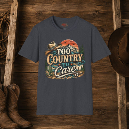 Too Country To Care   Adult Size T-Shirt