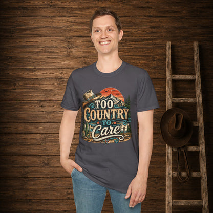 Too Country To Care   Adult Size T-Shirt
