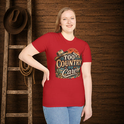 Too Country To Care   Adult Size T-Shirt