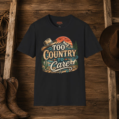 Too Country To Care   Adult Size T-Shirt