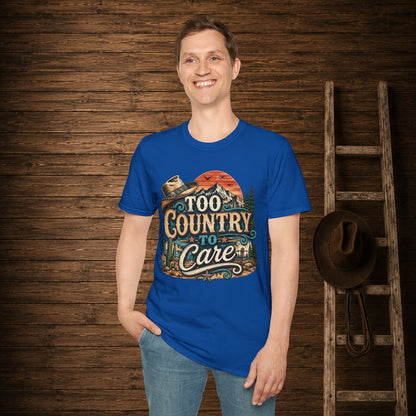 Too Country To Care   Adult Size T-Shirt