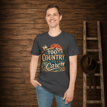 Too Country To Care   Adult Size T-Shirt