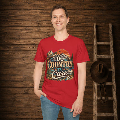 Too Country To Care   Adult Size T-Shirt