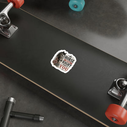 My Horse Was Right   Die-Cut Stickers