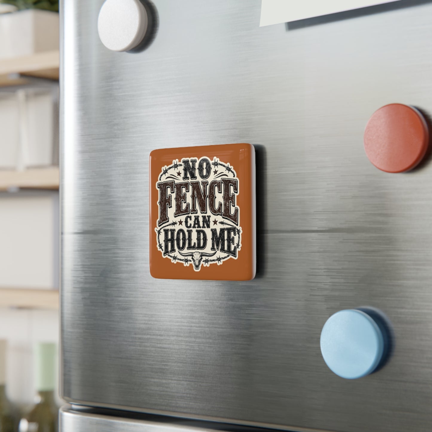 No Fence Can Hold Me   Porcelain Magnet Square