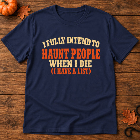Haunt People When I Die   Adult Size T-Shirt